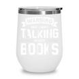 Warning I May Start Talking About Books Wine Tumbler Warning I May Start Talking About Books Wine Tumbler