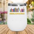 Abibliophobia Fear Of Running Out Of Books Read Book Wine Tumbler Abibliophobia Fear Of Running Out Of Books Read Book Wine Tumbler