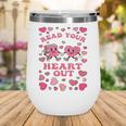 Book Lover Read Your Heart Out Teacher Valentines Wine Tumbler Book Lover Read Your Heart Out Teacher Valentines Wine Tumbler
