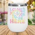 Book Readers I Closed My Book To Be Here Wine Tumbler