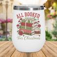 All Booked For Christmas Coquette Xmas Book Club Book Lovers Wine Tumbler All Booked For Christmas Coquette Xmas Book Club Book Lovers Wine Tumbler