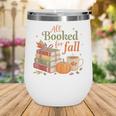 All Booked For Fall Books Coffee Fall Leaves Pumpkins Autumn Wine Tumbler All Booked For Fall Books Coffee Fall Leaves Pumpkins Autumn Wine Tumbler