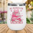 All Booked For Valentine Books Lover Teacher Floral Wine Tumbler