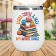 Books Coffee & Yarn Lover My Favorite Things Wine Tumbler