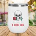 I Buy Her Books And Call Her A Good Girl Skull Rose Bookworm Wine Tumbler I Buy Her Books And Call Her A Good Girl Skull Rose Bookworm Wine Tumbler