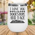 I Love You To The Bookstore And Back Wine Tumbler I Love You To The Bookstore And Back Wine Tumbler