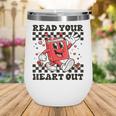 Read Your Heart Out Teacher Valentines Book Lover Wine Tumbler