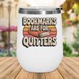 Reading Bookmarks Are For Quitters Reader Book Lovers Wine Tumbler