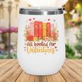 Women's All Booked For Valentine Teacher Valentines Reading Book Wine Tumbler