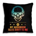 Audiobook Reader Smut Book My Audiobooks Talks Dirty To Me Pillowcase Audiobook Reader Smut Book My Audiobooks Talks Dirty To Me Pillowcase