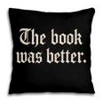 The Book Was Better Sarcastic Reader Statement Pillowcase