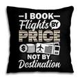 I Book Flights Not By Destination Budget Traveler Traveling Pillowcase