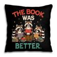 Book Lover Racoon Reading Bookish The Book Was Better Pillowcase