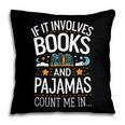 Book Lovers If It Involves Books And Pajamas Count Me In Pillowcase