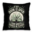 If My Book Is Open Your Mouth Should Be Closed Pillowcase