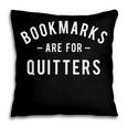 Bookmarks Are For Quitters Book Lover Reading Bookworm Pillowcase