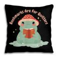 Bookmarks Are For Quitters Frog Reading Book Graphic Pillowcase