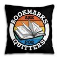 Bookmarks Are For Quitters Reader Read Book Reading Pillowcase