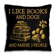 I Like Books And Dogs And Maybe 3 People Book Dog Lovers Men Women Pillowcase