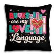 Books Are My Love Language Valentines Book Lover Librarian Pillowcase