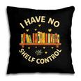 Bookworm I Have No Shelf Control Book Lover Pillowcase