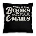 Born To Read Books Forced To Read Emails Bookish Bookworm Pillowcase