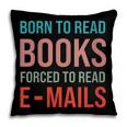Born To Read Books Forced To Read Emails Reading Bookish Pillowcase