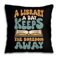 Borrow Books A Library A Day Keeps The Boredom Away Reading Pillowcase