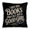 I Buy Her Books And Call Her A Good Girl Pillowcase