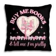 Buy Me Books And Tell Me I'm Pretty Coquette Book Lover Pillowcase Buy Me Books And Tell Me I'm Pretty Coquette Book Lover Pillowcase
