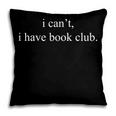 I Can't I Have Book Club Reading Quote Pillowcase