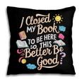 I Closed My Book To Be Here So This Better Be Good -_- Pillowcase