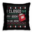 I Closed My Book To Be Here Ugly Christmas Sweater Pillowcase
