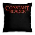 Constant Reader Fan Of Horror Suspense Books Bibliophile Pillowcase