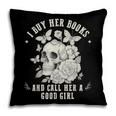 Cute I Buy Her Books And Call Her A Good Girl Book Lover Pillowcase