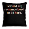 Cute I Closed My Romance Book To Be Here Funny Reading Joke Pillowcase