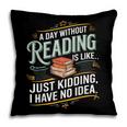 A Day Without Reading Is Like Book Lover Bookworm Pillowcase
