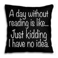 A Day Without Reading Is Like Book Readers Pillowcase