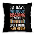 A Day Without Reading I Have No Idea Book Lovers Pillowcase A Day Without Reading I Have No Idea Book Lovers Pillowcase