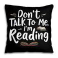 Don't Talk To Me I'm Reading Minimalist Book Lover Pillowcase