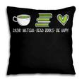 Drink Matcha Read Books Be Happy Book Lover Matcha Tea Lover Pillowcase