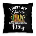 I Dust My Shelves But My Books Are Still Filthy Smut Book Pillowcase I Dust My Shelves But My Books Are Still Filthy Smut Book Pillowcase