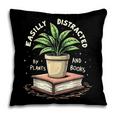 Easily Distracted By Plants And Books Pillowcase