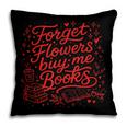 Forget Flowers Buy Me Books Valentine Book Lover Pillowcase
