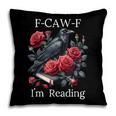 Fuck Off Im Reading Smut Books Dark Romance Book Crow F Cawf Pillowcase