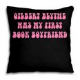 Gilbert Blythe Was My First Book Boyfriend Quote Pillowcase