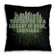 Go To a Library In Book Louisiana Pun LA Joke Baton Rouge Pillowcase Go To a Library In Book Louisiana Pun LA Joke Baton Rouge Pillowcase