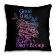 Good Girls Read Dirty Books Apparel Pillowcase