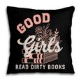 Good Girls Read Dirty Books Smutty Book Merch I Dont Watch Pillowcase