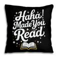 Haha Made You Read Books Bookworm Teacher Librarian Pillowcase Haha Made You Read Books Bookworm Teacher Librarian Pillowcase